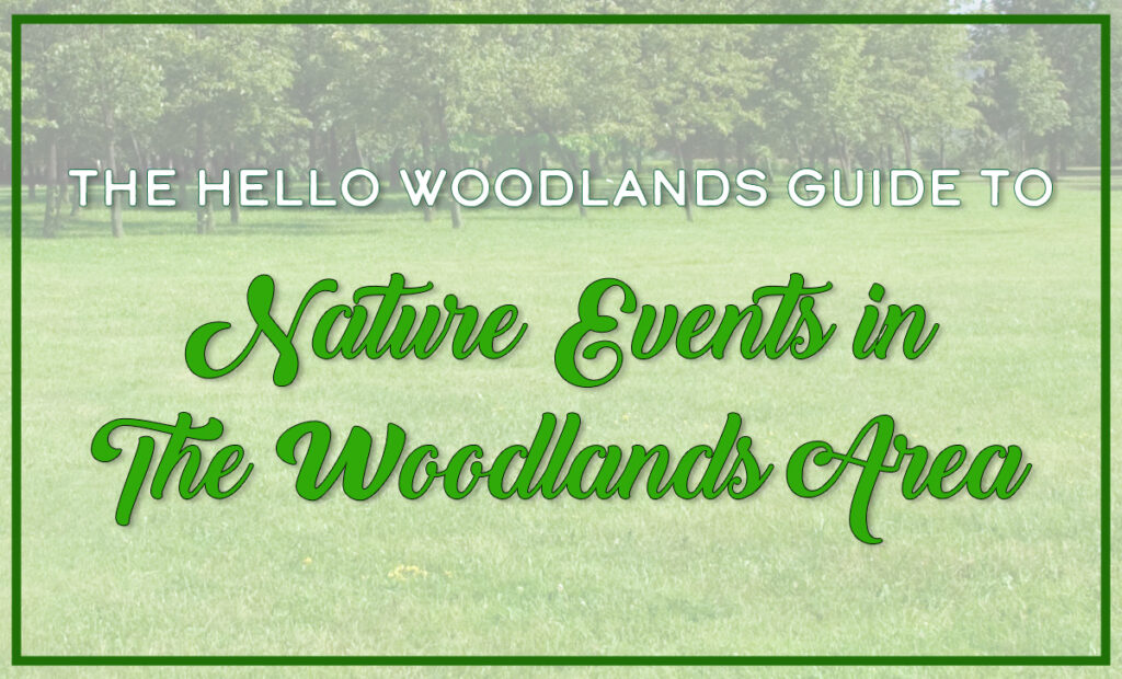 Hello Woodlands Guide to Nature Events in The Woodlands Area