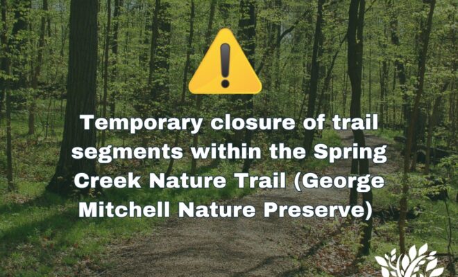 The Woodlands Township announced on April 1 at 10:26am that there will be a Temporary Closure of Trail Segments in Spring Creek Nature Trail (George Mitchell Nature Preserve).
