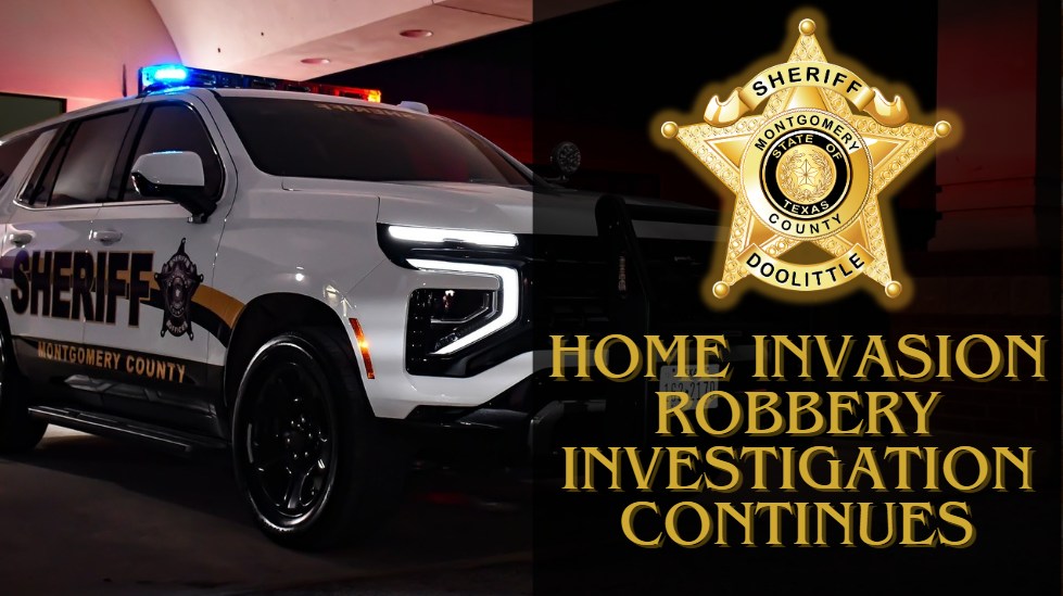 Montgomery County Sheriff’s Office Home Invasion Robbery Investigation Continues
