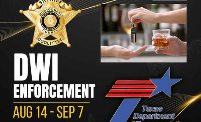 Montgomery County Sheriff’s Office partners with TxDOT in Intoxicated Driver Mobilization enforcement Aug. 14-Sept. 7